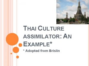 THAI CULTURE ASSIMILATOR AN EXAMPLE Adopted from Brislin