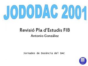 Revisi Pla dEstudis FIB Antonio Gonzlez Jornades de