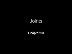 Joints Chapter 5 d Joints Articulations of bones