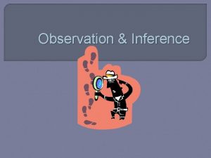 Observation Inference Observations Any information collected with the