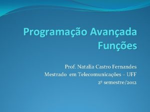 Programao Avanada Funes Prof Natalia Castro Fernandes Mestrado