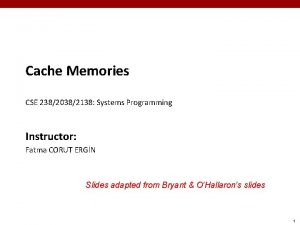 Cache Memories CSE 23820382138 Systems Programming Instructor Fatma