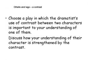 Othello and Iago a contrast Choose a play