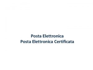 Posta Elettronica Certificata Posta elettronica I dati necessari