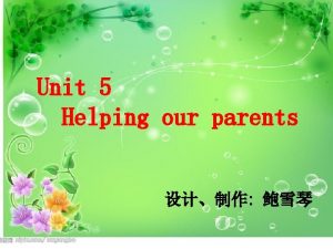 Unit 5 Helping our parents Unit 5 Helping