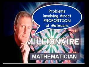 Problems involving direct PROPORTION Numbers at Gateacre MATHEMATICIAN