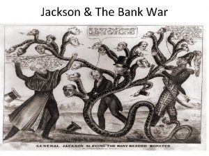 Jackson The Bank War Jacksons Opposition to the