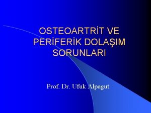 OSTEOARTRT VE PERFERK DOLAIM SORUNLARI Prof Dr Ufuk