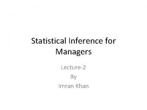 Statistical Inference for Managers Lecture2 By Imran Khan