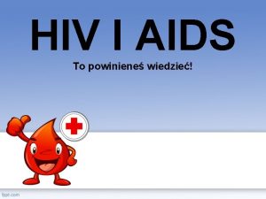 HIV I AIDS To powiniene wiedzie HIV Ludzki