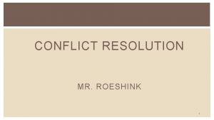 CONFLICT RESOLUTION MR ROESHINK 1 CONFLICT RESOLUTION RECOGNIZE
