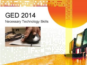 GED 2014 Necessary Technology Skills New Technology Vocabulary