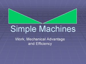 Simple Machines Work Mechanical Advantage and Efficiency Simple
