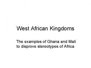 West African Kingdoms The examples of Ghana and