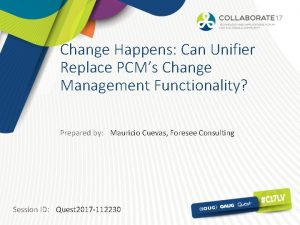 Change Happens Can Unifier Replace PCMs Change Management