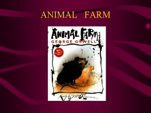 ANIMAL FARM George Orwell Born Eric Arthur Blair