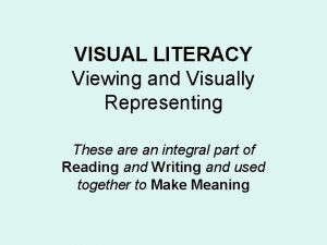 VISUAL LITERACY Viewing and Visually Representing These are