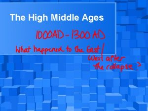 The High Middle Ages The High Middle Ages