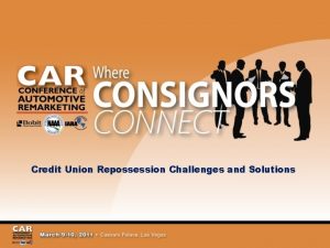 Credit Union Repossession Challenges and Solutions Moderator Mark