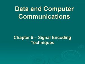 Data and Computer Communications Chapter 5 Signal Encoding