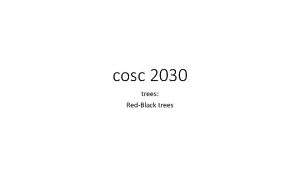 cosc 2030 trees RedBlack trees RedBlack Tree They