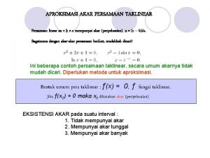 APROKSIMASI AKAR PERSAMAAN TAKLINEAR Persamaan linear ax b