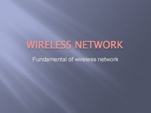 WIRELESS NETWORK Fundamental of wireless network Introduction History