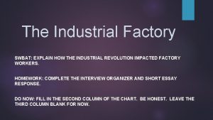 The Industrial Factory SWBAT EXPLAIN HOW THE INDUSTRIAL