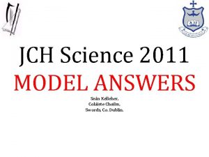 JCH Science 2011 MODEL ANSWERS Sen Kelleher Coliste