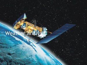 Weather Analysis Gathering Weather Data Meteorologists use the Weather Analysis Gathering Weather Data Meteorologists use the