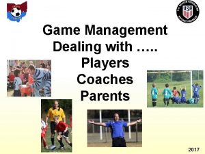 Game Management Dealing with Players Coaches Parents 2017