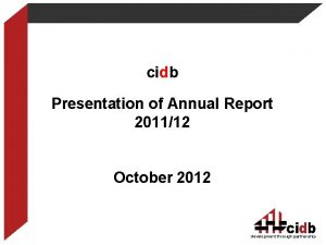 cidb Presentation of Annual Report 201112 October 2012