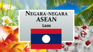 NEGARANEGARA ASEAN Laos Identitas Nasional Keadaan Alam Letak