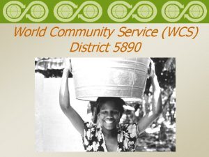 World Community Service WCS District 5890 Goals of