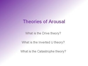 Theories of Arousal What is the Drive theory