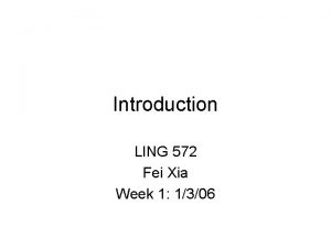 Introduction LING 572 Fei Xia Week 1 1306