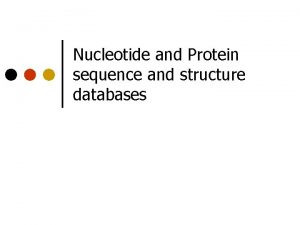 Nucleotide and Protein sequence and structure databases The