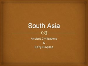 South Asia Ancient Civilizations Early Empires South Asia