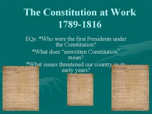 The Constitution at Work 1789 1816 EQs Who