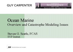 Ocean Marine Overview and Catastrophe Modeling Issues Steven