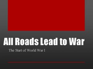 All Roads Lead to War The Start of