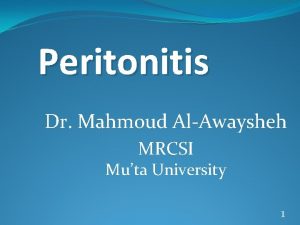 Peritonitis Dr Mahmoud AlAwaysheh MRCSI Muta University 1