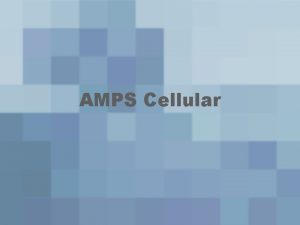 AMPS Cellular Outline Introduction Cellular History Cellular Terminology