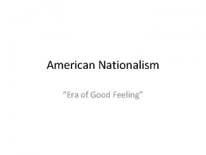 American Nationalism Era of Good Feeling James Monroe