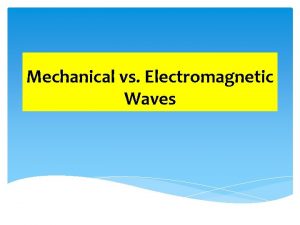 Mechanical vs Electromagnetic Waves Transverse Waves Mechanical Waves