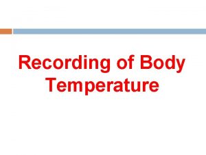 Recording of Body Temperature Recording of Body Temperature