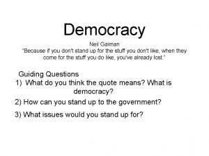 Democracy Neil Gaiman Because if you dont stand