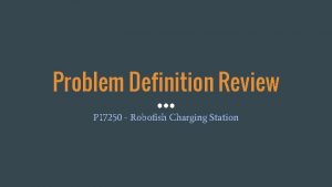 Problem Definition Review P 17250 Robofish Charging Station