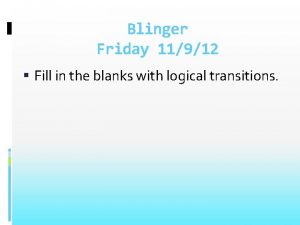 Blinger Friday 11912 Fill in the blanks with
