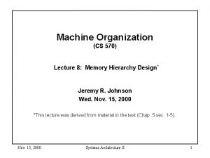 Machine Organization CS 570 Lecture 8 Memory Hierarchy